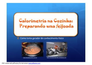 Ê Como tema gerador do conhecimento físico 
www.dicasdecozinha.com.br www.coracaoturista.files.wordpress.com 
PDF created with pdfFactory Pro trial version www.pdffactory.com 
 