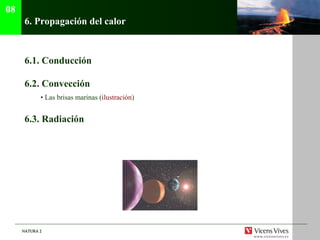 6.  Propagaci ón del calor 6.1.  Conducción 6.2.  Convección •  Las brisas marinas ( ilustraci ón ) 6.3. Radiación 08 