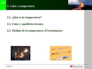 2.  Calor y temperatura 2.1.  ¿Qué es la temperatura? 2.2.  Calor y equilibrio térmico 2.3. Medida de la temperatura. El termómetro 08 