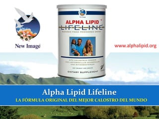 www.alphalipid.org 
Alpha Lipid Lifeline 
LA FÓRMULA ORIGINAL DEL MEJOR CALOSTRO DEL MUNDO 
 