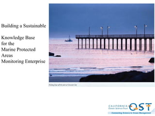 Building a Sustainable
Knowledge Base
for the
Marine Protected
Areas
Monitoring Enterprise
 