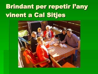 Brindant per repetir l’any  vinent a Cal Sitjes 