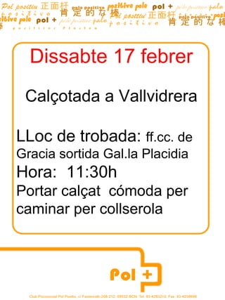 Dissabte 17 febrer
 Calçotada a Vallvidrera

LLoc de trobada: ff.cc. de
Gracia sortida Gal.la Placidia
Hora: 11:30h
Portar calçat cómoda per
caminar per collserola
 