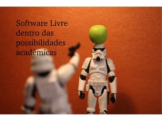 Software Livre dentro das possibilidades acadêmicas 