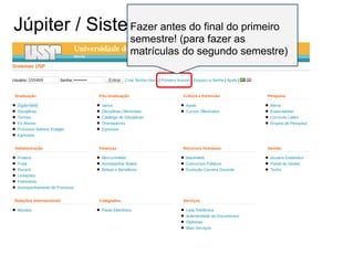 Júpiter / Sistemasantes do final do primeiro
               Fazer da USP
                   semestre! (para fazer as
                   matrículas do segundo semestre)
 