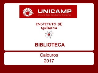 BIBLIOTECA
Calouros
2017
INSTITUTO DE
QUÍMICA
 