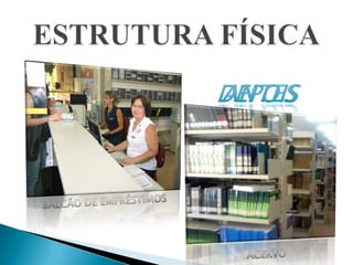 ESTRUTURA FÍSICAANTESDEPOISBALCÃO DE EMPRÉSTIMOSACERVO