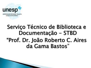 ServiçoTécnico de Biblioteca e Documentação - STBD“Prof. Dr. João Roberto C. Aires da Gama Bastos”