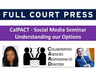 CalPACT - Social Media Seminar Understanding our Options 