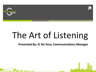 ì	
  

Equality	
  Equity	
  Graphic	
  

The	
  Art	
  of	
  Listening	
  
Presented	
  By:	
  JC	
  De	
  Vera,	
  Communica1ons	
  Manager	
  

 