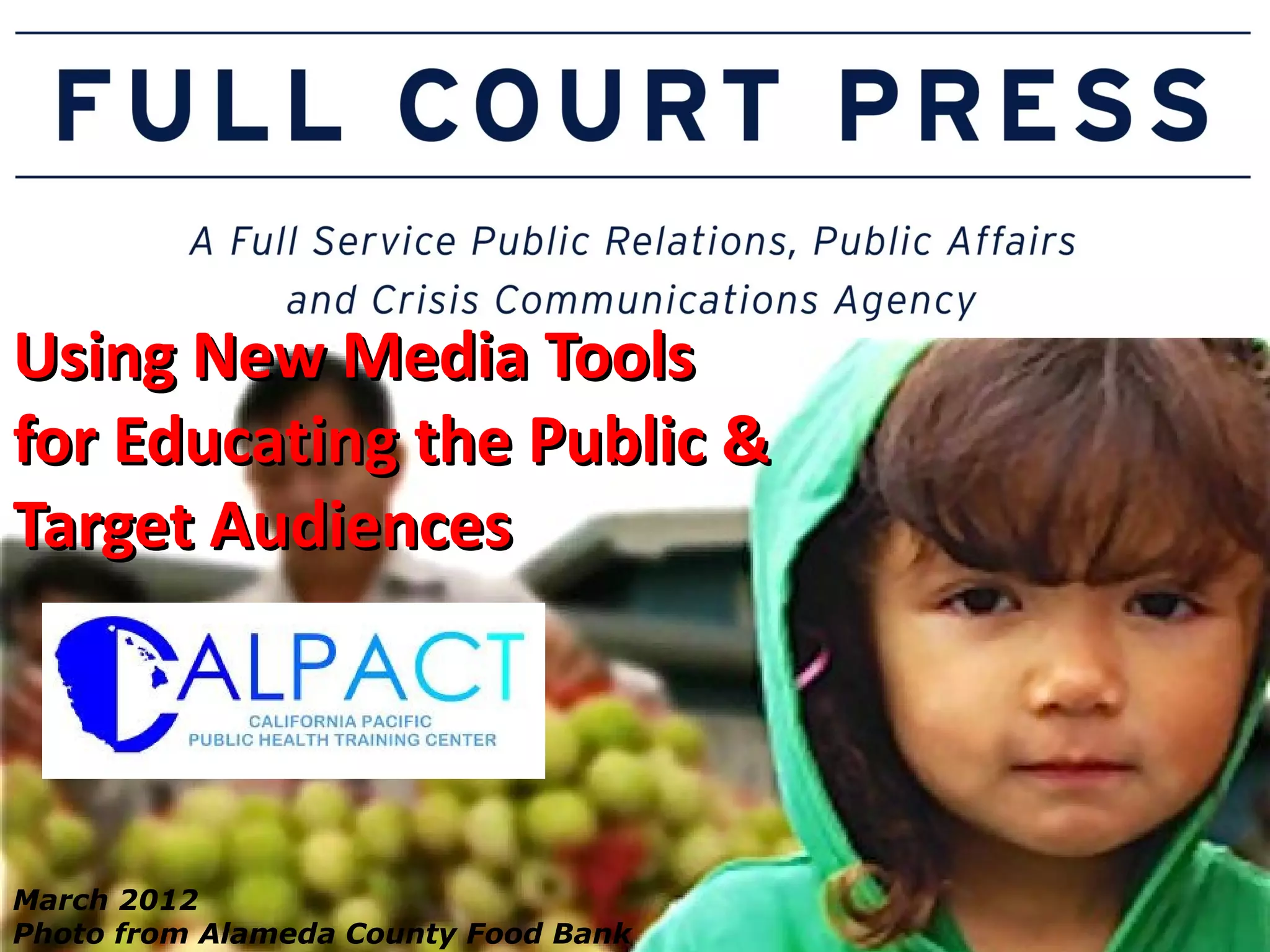 Using New Media Tools
for Educating the Public &
Target Audiences




March 2012
Photo from Alameda County Food Bank
 