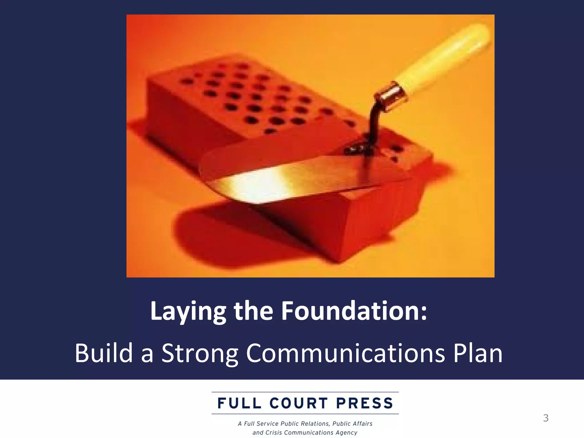 Laying the Foundation:
Build a Strong Communications Plan

                                     3
 