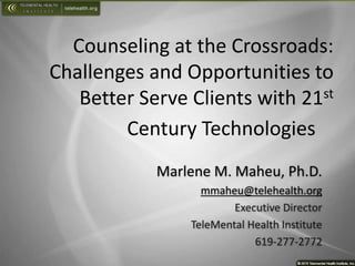 CALPCC 2015 -- Keynote: Counseling at the Crossroads: Challenges and Opportunities to Better Serve Clients with 21st Century Technologies -- Maheu