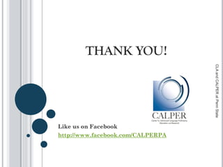 THANK YOU!
Like us on Facebook
http://www.facebook.com/CALPERPA
CLAandCALPERatPennState
 