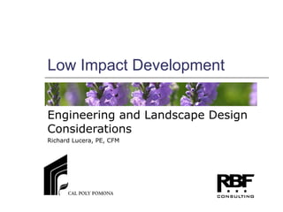 Low Impact Development Engineering and Landscape Design Considerations Richard Lucera, PE, CFM 