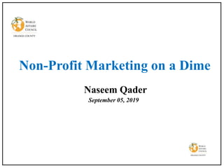 September 05, 2019
Non-Profit Marketing on a Dime
Naseem Qader
 