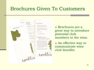 Brochures Given To Customers Brochures are a great way to introduce potential club members to the wine. An effective way to communicate wine club benefits 