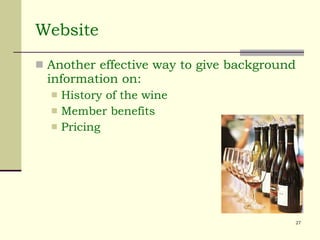 Website Another effective way to give background information on: History of the wine Member benefits Pricing 