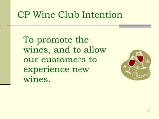 CP Wine Club Intention To promote the wines, and to allow our customers to experience new wines. 