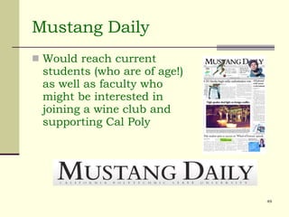 Mustang Daily Would reach current students (who are of age!) as well as faculty who might be interested in joining a wine club and supporting Cal Poly 