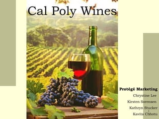 Cal Poly Wines Protégé Marketing Chrystine Lee  Kirsten Sorensen  Kathryn Stucker Kavita Chhotu 