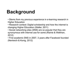 Background
• Stems from my previous experience in e-learning research in
Higher Education
• Research context: Digital scho...