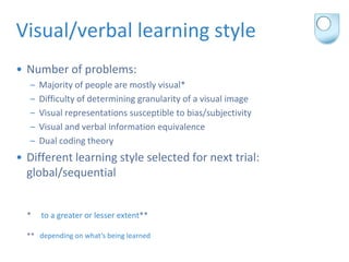 Visual/verbal learning style
• Number of problems:
  –   Majority of people are mostly visual*
  –   Difficulty of determi...