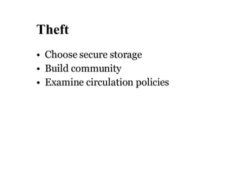 Theft Choose secure storage Build community Examine circulation policies 