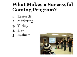 What Makes a Successful Gaming Program? Research Marketing Variety Play Evaluate   