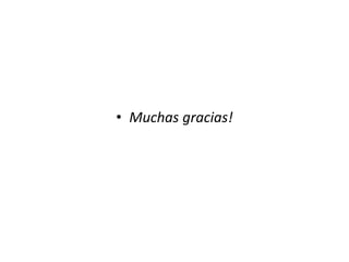 • Muchas gracias!
 
