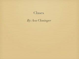 Clases

By:Ava Cloninger
 
