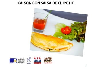CALSON CON SALSA DE CHIPOTLE




                               1
 