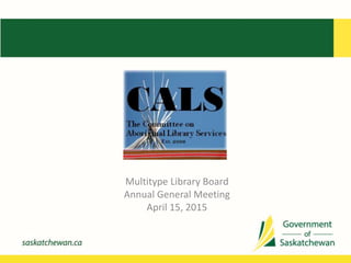 Multitype Library Board
Annual General Meeting
April 15, 2015
 