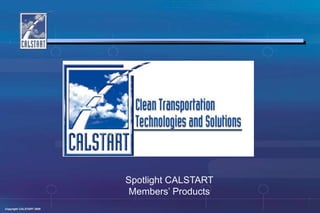 Spotlight CALSTART                            Members’ Products 