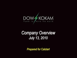 Company Overview
   July 13, 2010

  Prepared for Calstart
 