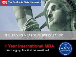 1 Year International MBA
Life-changing. Practical. International
THE LEADING MBA FOR BUSINESS LEADERS
 