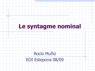 Le syntagme nominal Rocío Muñiz EOI Estepona 08/09 