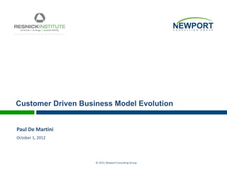 Customer Driven Business Model Evolution

Paul De Martini
October 1, 2012

© 2012, Newport Consulting Group

 