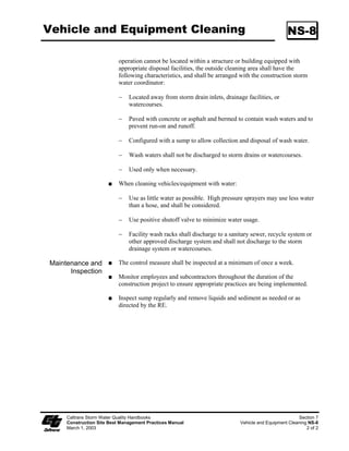 Sediment Trap                                                                                  SC-3


                         Inspect outlet structure and rock spillway for any damage or obstructions.
                         Repair damage and remove obstructions as needed or as directed by the RE.

                         Inspect outlet area for erosion and stabilize if required, or as directed by the
                         RE.

                         Remove accumulated sediment when the volume has reached one-third the
                         original trap volume.

                         Properly disposed of sediment and debris removed from the trap.

                         Inspect fencing for damage and repair as needed or as directed by the RE.




   Caltrans Storm Water Quality Handbooks                                                            Section 4
   Construction Site Best Management Practices Manual                                      Sediment Trap SC-3
   March 1, 2003                                                                                        3 of 3
 