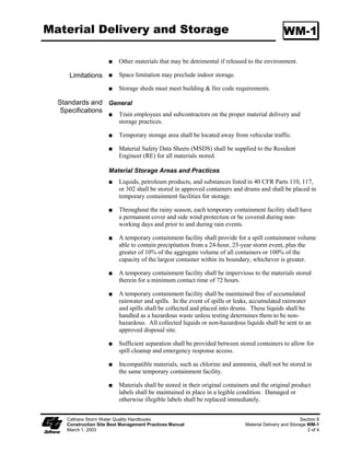 Sandbag Barrier                                                                                SC-8

                      Installation
                           When used as a linear sediment control:

                           ϑ   Install along a level contour.

                           ϑ   Turn ends of sandbag row up slope to prevent flow around the ends.

                           ϑ   Generally, sandbag barriers shall be used in conjunction with temporary
                               soil stabilization controls up slope to provide effective erosion and
                               sediment control.

                           ϑ   Install as shown in Pages 4 and 5 of this BMP.

                           Construct sandbag barriers with a set-back of at least m (3 ft) from the toe of
                           a slope. Where it is determined to be not practical due to specific site
                           conditions, the sandbag barrier may be constructed at the toe of the slope, but
                           shall be constructed as far from the toe of the slope as practicable.


Maintenance and            Inspect sandbag barriers before and after each rainfall event, and weekly
      Inspection           throughout the rainy season.

                           Reshape or replace sandbags as needed, or as directed by the RE.

                           Repair washouts or other damages as needed, or as directed by the RE.

                           Inspect sandbag barriers for sediment accumulations and remove sediments
                           when accumulation reaches one-third the barrier height. Removed sediment
                           shall be incorporated in the project at locations designated by the RE or
                           disposed of outside the highway right-of-way in conformance with the
                           Standard Specifications.

                           Remove sandbags when no longer needed. Remove sediment accumulation,
                           and clean, re-grade, and stabilized the area.




     Caltrans Storm Water Quality Handbooks                                                         Section 4
     Construction Site Best Management Practices Manual                                   Sandbag Barrier SC-8
     March 1, 2003                                                                                       3 of 5
 