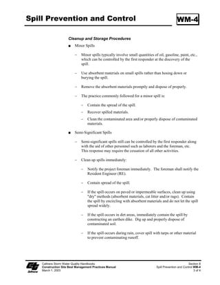 Storm Drain Inlet Protection                                                                  SC-10

                         Inspect the storm drain inlet after severe storms in the rainy season to check
                         for bypassed material.

                         Remove all inlet protection devices within thirty days after the site is
                         stabilized, or when the inlet protection is no longer needed.

                         ϑ   Bring the disturbed area to final grade and smooth and compact it.
                             Appropriately stabilize all bare areas around the inlet.

                         ϑ   Clean and re-grade area around the inlet and clean the inside of the storm
                             drain inlet as it must be free of sediment and debris at the time of final
                             inspection.

                    Requirements by Method
                         Type 1 - Filter Fabric Fence

                         ϑ   This method shall be used for drain inlets requiring protection in areas
                             where finished grade is established and erosion control seeding has been
                             applied or is pending.

                         ϑ   Make sure the stakes are securely driven in the ground and are
                             structurally sound (i.e., not bent, cracked, or splintered, and are
                             reasonably perpendicular to the ground). Replace damaged stakes.

                         ϑ   Replace or clean the fabric when the fabric becomes clogged with
                             sediment. Make sure the fabric does not have any holes or tears. Repair
                             or replace fabric as needed or as directed by the RE.

                         ϑ   At a minimum, remove the sediment behind the fabric fence when
                             accumulation reaches one-third the height of the fence or barrier height.
                             Removed sediment shall be incorporated in the project at locations
                             designated by the RE or disposed of outside the highway right-of-way in
                             conformance with the Standard Specifications Section 7-.3.

                         Type 2 – Excavated Drop Inlet Sediment Trap

                         ϑ   This method may be used for drain inlets requiring protection in areas
                             that have been cleared and grubbed, and where exposed soil areas are
                             subject to grading.

                         ϑ   Remove sediment from basin when the volume of the basin has been
                             reduced by one-half.

                         Type 3 - Gravel Bag Barrier

                         ϑ   This method may be used for drain inlets surrounded by AC or paved
                             surfaces.

                         ϑ   Inspect bags for holes, gashes, and snags.

   Caltrans Storm Water Quality Handbooks                                                               Section 4
   Construction Site Best Management Practices Manual                         Storm Drain Inlet Protection SC-10
   March 1, 2003                                                                                           3 of 7
 