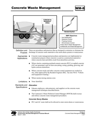 Entrance/Outlet Tire Wash                                                                        TC-3

                           Require all employees, subcontractors, and others that leave the site with
                           mud-caked tires and/or undercarriages to use the wash facility.

                           Implement BMP SC-7, “Street Sweeping and Vacuuming” as needed.

                           Use of constructed or prefabricated steel plate with ribs for entrance/exit
                           access is allowed with written approval of RE.

Maintenance and            Remove accumulated sediment in wash rack and/or sediment trap to maintain
      Inspection           system performance.

                           Inspect routinely for damage and repair as needed.




     Caltrans Storm Water Quality Handbooks                                                             Section 6
     Construction Site Best Management Practices Manual                           Entrance/Outlet Tire Wash TC-3
     March 1, 2003                                                                                         2 of 3
 