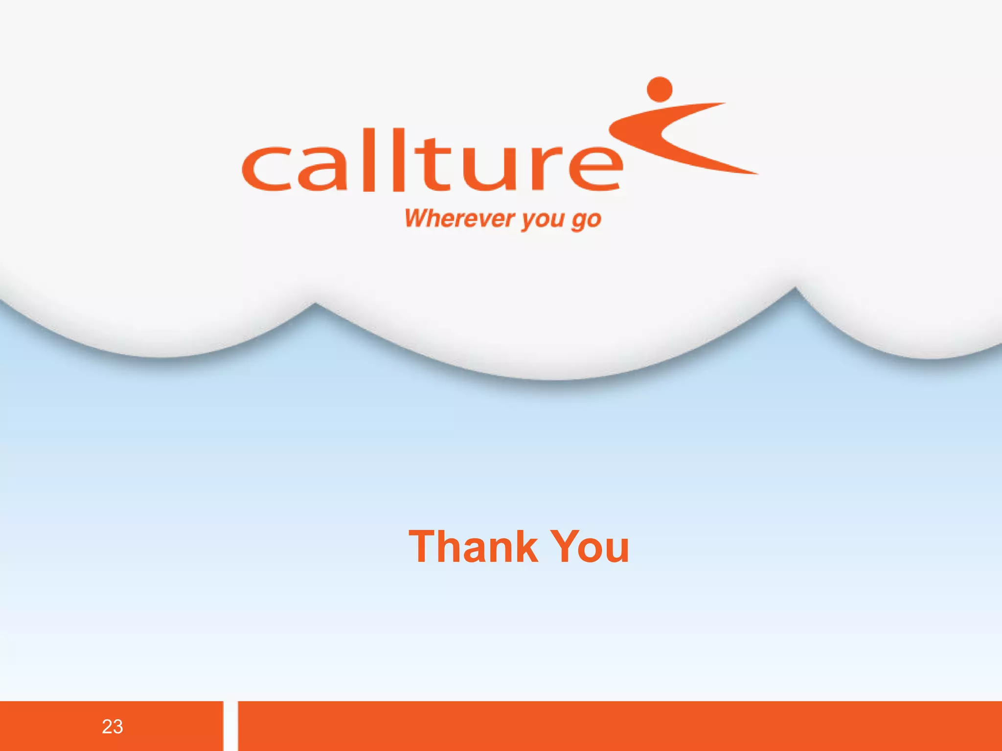 Thank You


23               Callture Confidential
 