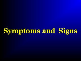 Symptoms and Signs
 