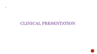 •
CLINICAL PRESENTATION
 