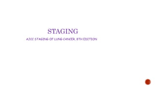 STAGING
AJCC STAGING OF LUNG CANCER, 8TH EDITION
 