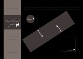 Logotip i marca       Les aplicacions del logo també son vàlides per a utensilis i material que es necessiti al restaurant. Així,
                     es pot aplicar a posa-vasos, els camins de taula per al guarniment de les taules del menjador i tovallons.




                            5 mundos

Manual d’identitat


      gràfica




                                                                                    os   d
                                                                                      unm
                                          5




                                                                                          5
                                           mu
                                             nd
  Carta programa


    d’activitats                              os




                                                                                                             mundos

 Fonts consultades
 