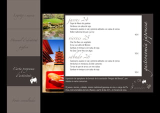 Logotip i marca

                        jueves 24
                           Sopa de fideos de gambas




                                                                                                             gastronomía japonesa
                           Verduras con salsa de soja
                           Calamares asados en sal y pimienta aliñados con salsa de ostras



                        viernes 25
                           Bollo tradicional de pan y arroz
                                                                                                            40 €

Manual d’identitat
                           Char Siu Bao con vegetales

      gràfica
                           Arroz con aliño de Wonton
                           Gambas en tempura con salsa de soja



                        sábado 26
                           Ha Gow. Carne frita con algas
                                                                                                            50 €


                           Calamares asados en sal y pimienta aliñados con salsa de ostras
                           Verduritas en miniatura al estilo cantonés

  Carta programa
                           Tortas de pan de arroz con tres salsas
                           Gambas en tempura con salsa de soja

    d’activitats
                                                                                                            50 €

                     Exposición de ejemplares de bonsais de la asociación “Amigos del Bonsai”, pre-
                     miados en varios concursos.

                     El jueves, viernes y sábado, música tradicional japonesa en vivo, a cargo de Piu     5 mundos
                     Chao, instrumentalista de koto (flauta) a partir de las 22 h., en horario de cena.



 Fonts consultades
 