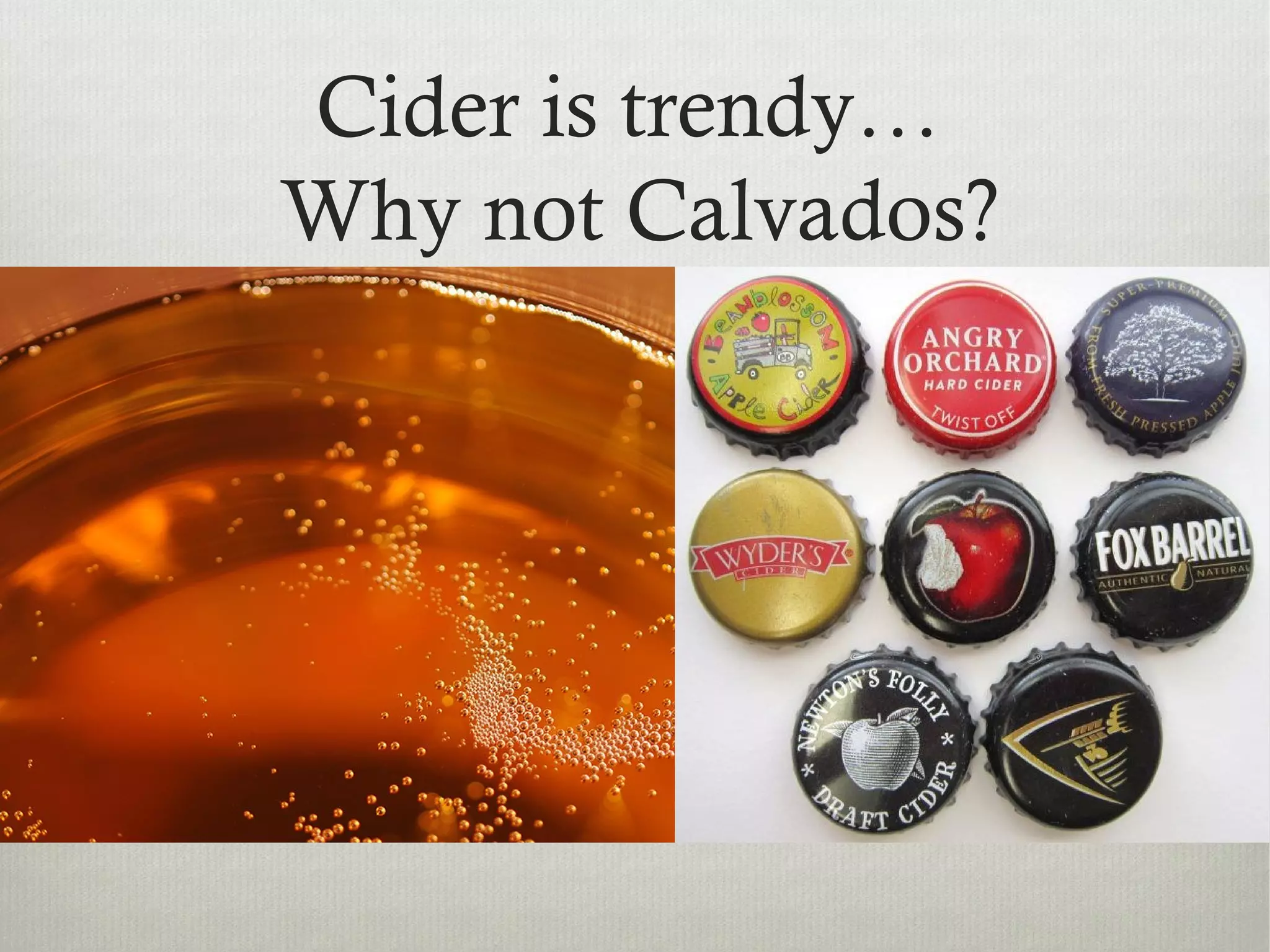 Cider is trendy…
Why not Calvados?
 