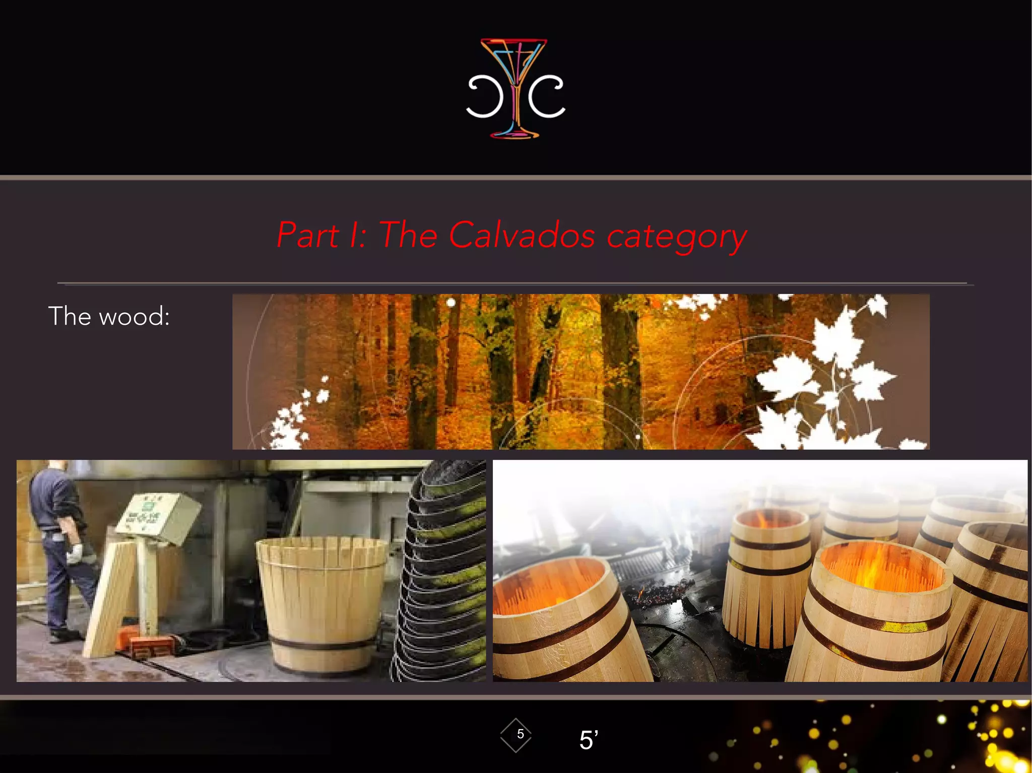 Part I: The Calvados category
5
The wood:
5’
 